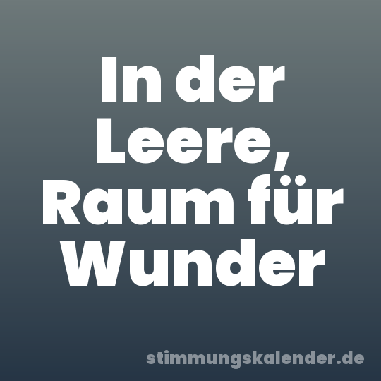 In der Leere, Raum für Wunder