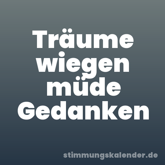 Träume wiegen müde Gedanken