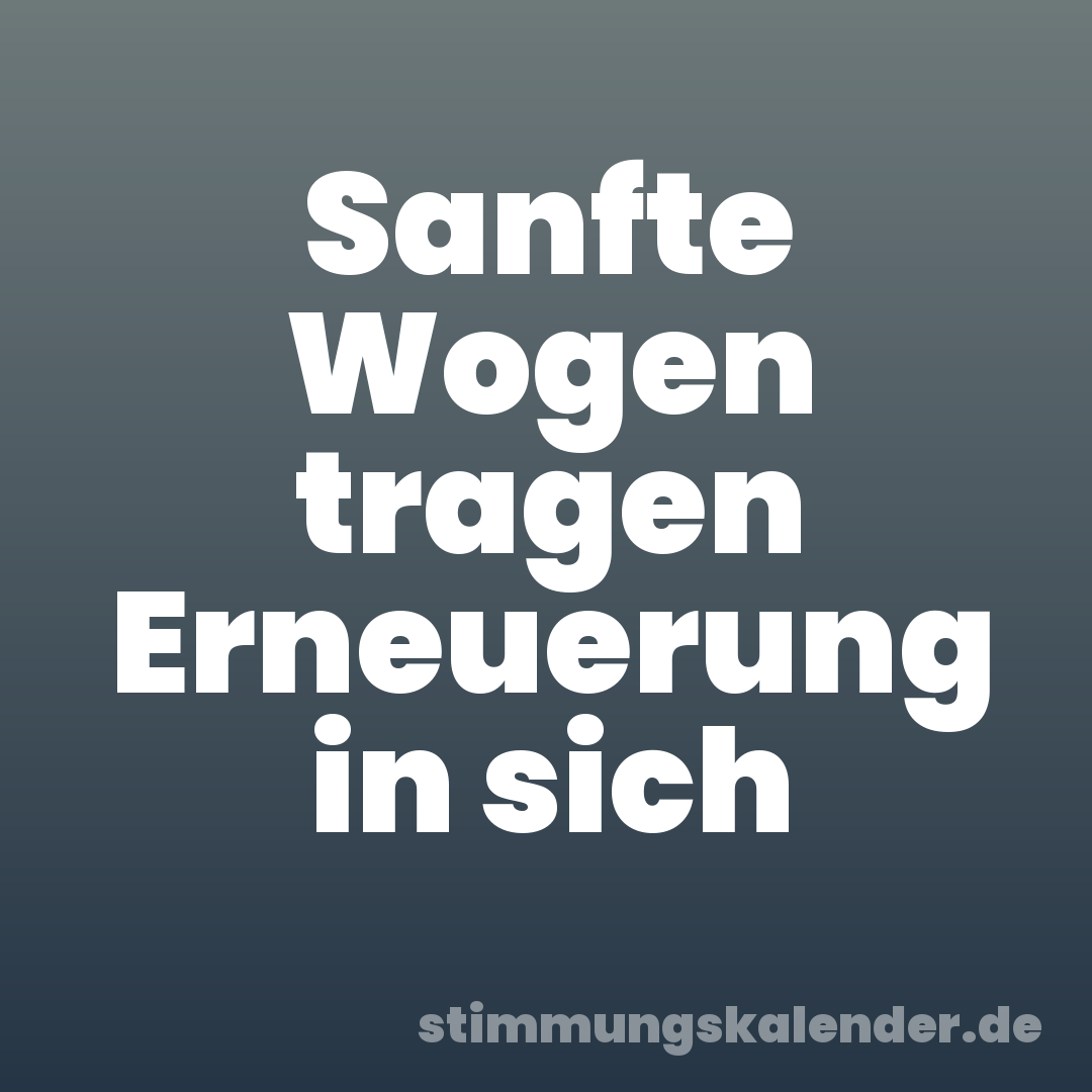 Sanfte Wogen tragen Erneuerung in sich