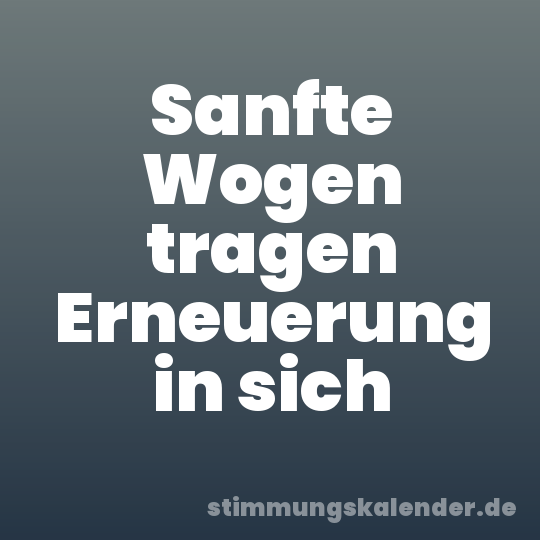 Sanfte Wogen tragen Erneuerung in sich