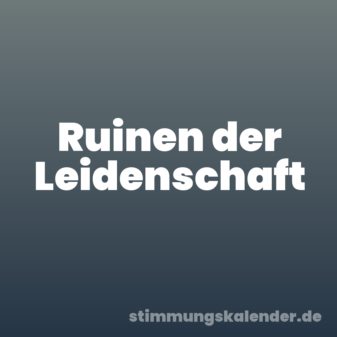 Ruinen der Leidenschaft