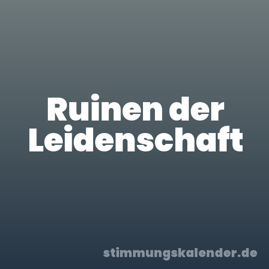 Ruinen der Leidenschaft