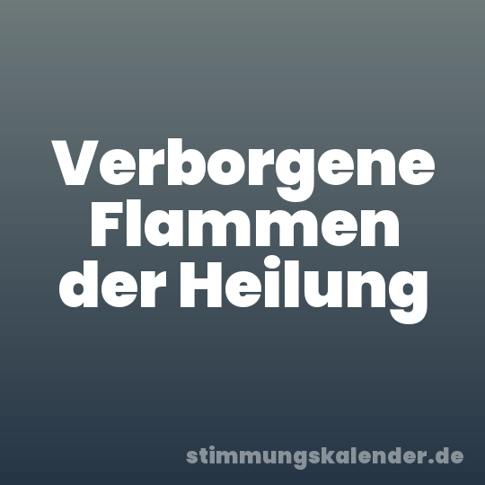 Verborgene Flammen der Heilung