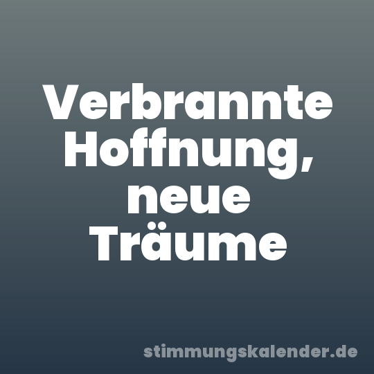 Verbrannte Hoffnung, neue Träume