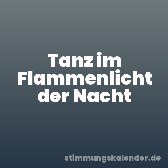 Tanz im Flammenlicht der Nacht