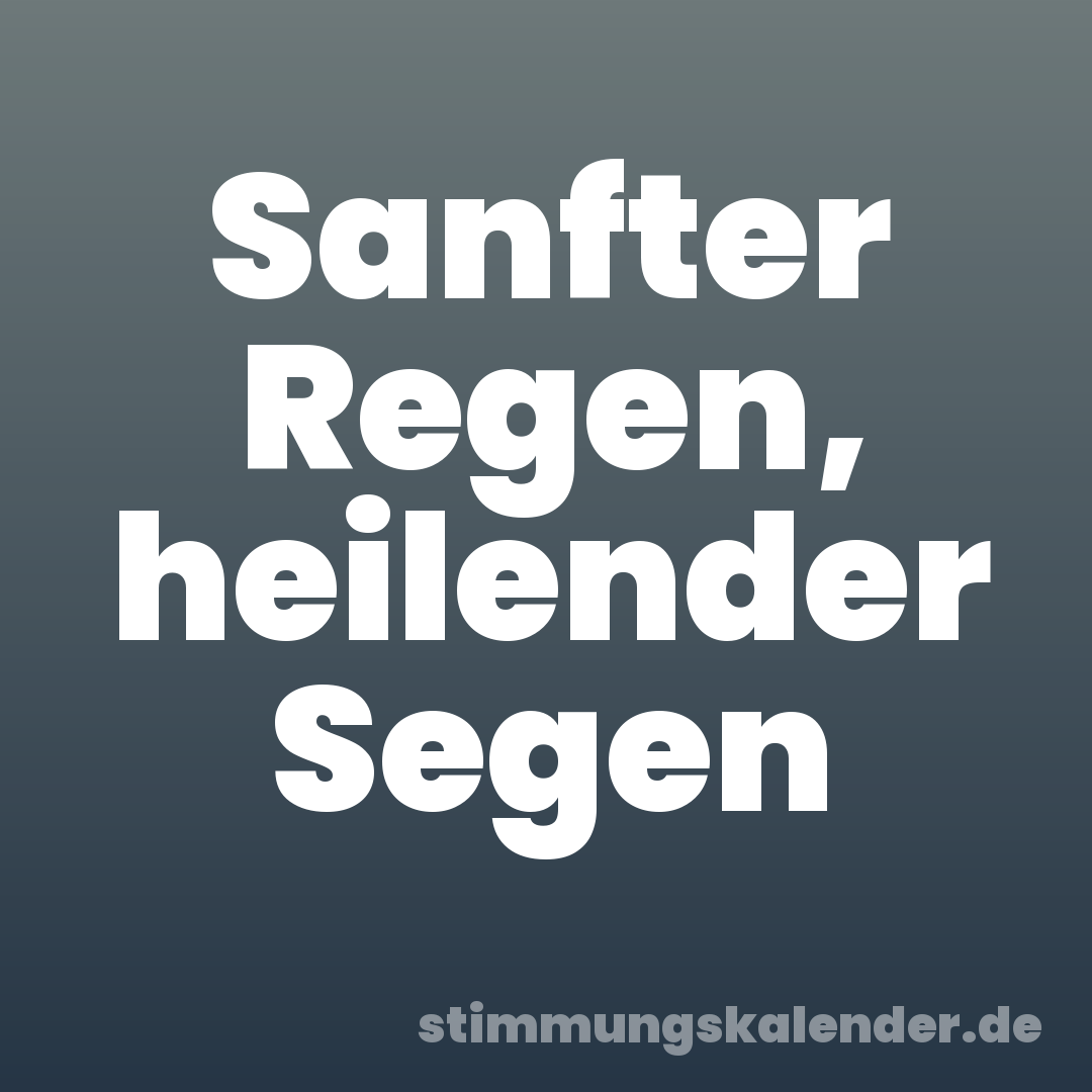 Sanfter Regen, heilender Segen