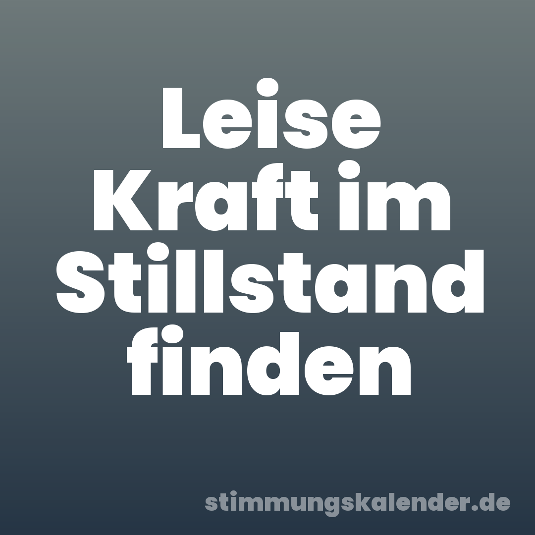 Leise Kraft im Stillstand finden