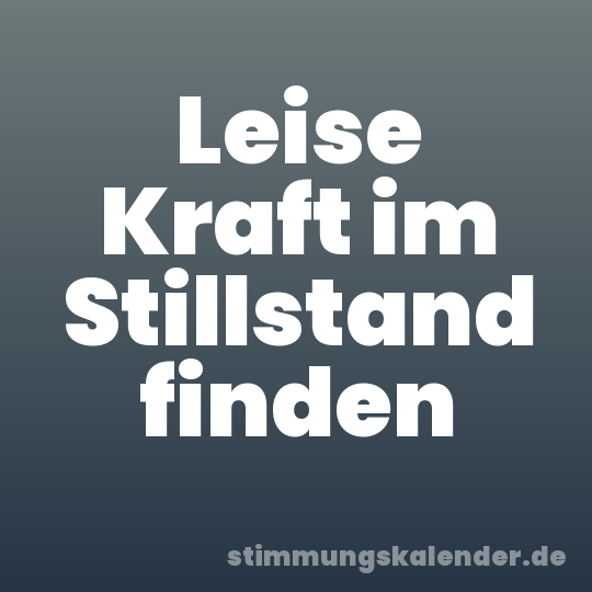 Leise Kraft im Stillstand finden