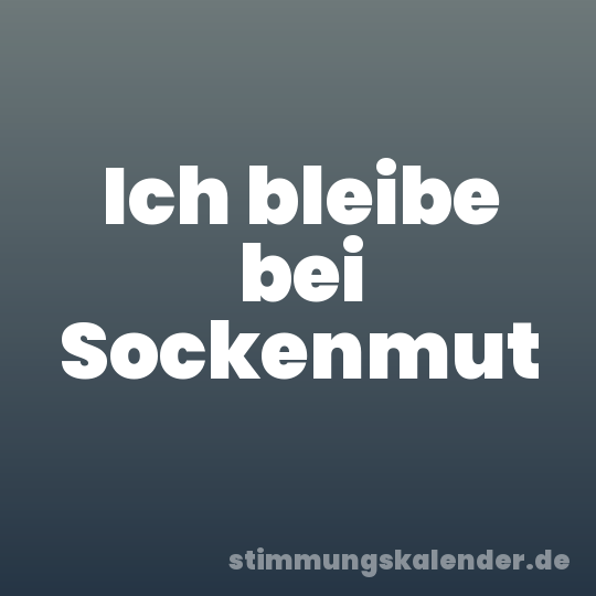 Ich bleibe bei Sockenmut