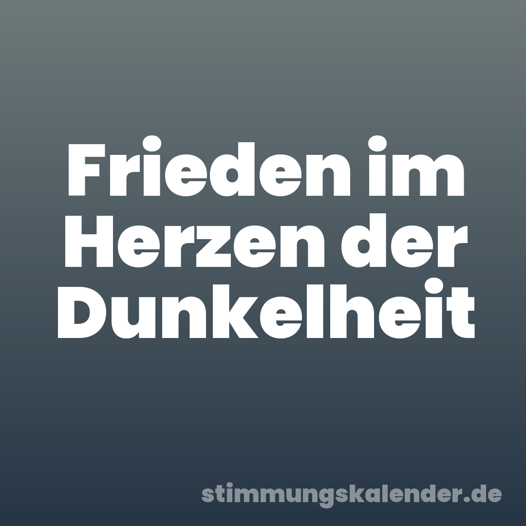 Frieden im Herzen der Dunkelheit