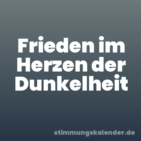 Frieden im Herzen der Dunkelheit