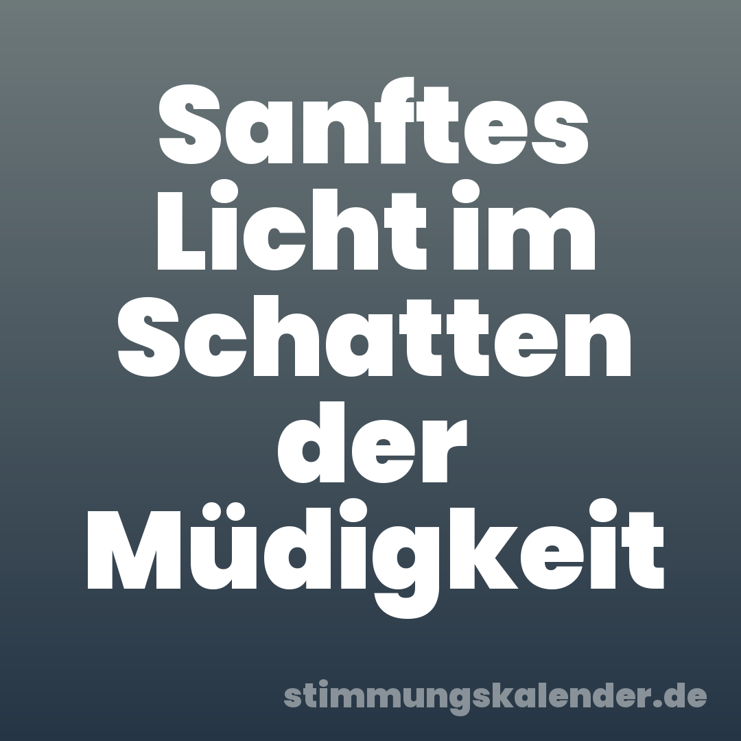 Sanftes Licht im Schatten der Müdigkeit