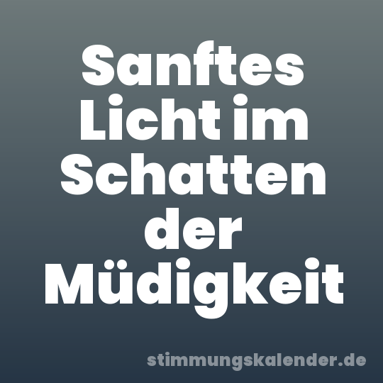 Sanftes Licht im Schatten der Müdigkeit