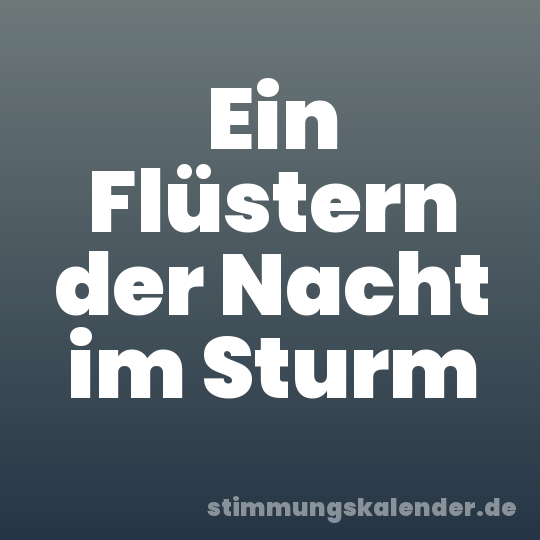 Ein Flüstern der Nacht im Sturm