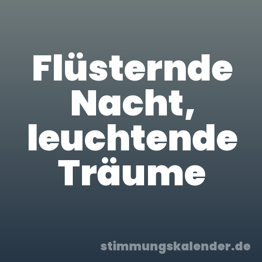 Flüsternde Nacht, leuchtende Träume