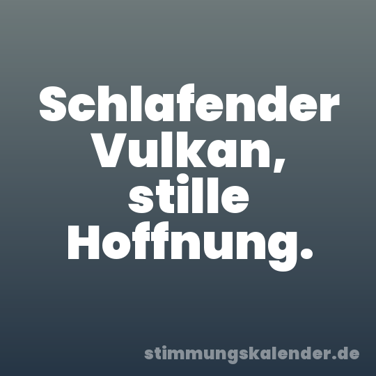 Schlafender Vulkan, stille Hoffnung.