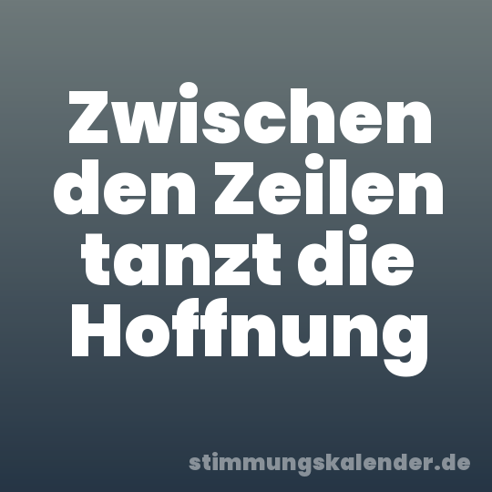 Zwischen den Zeilen tanzt die Hoffnung