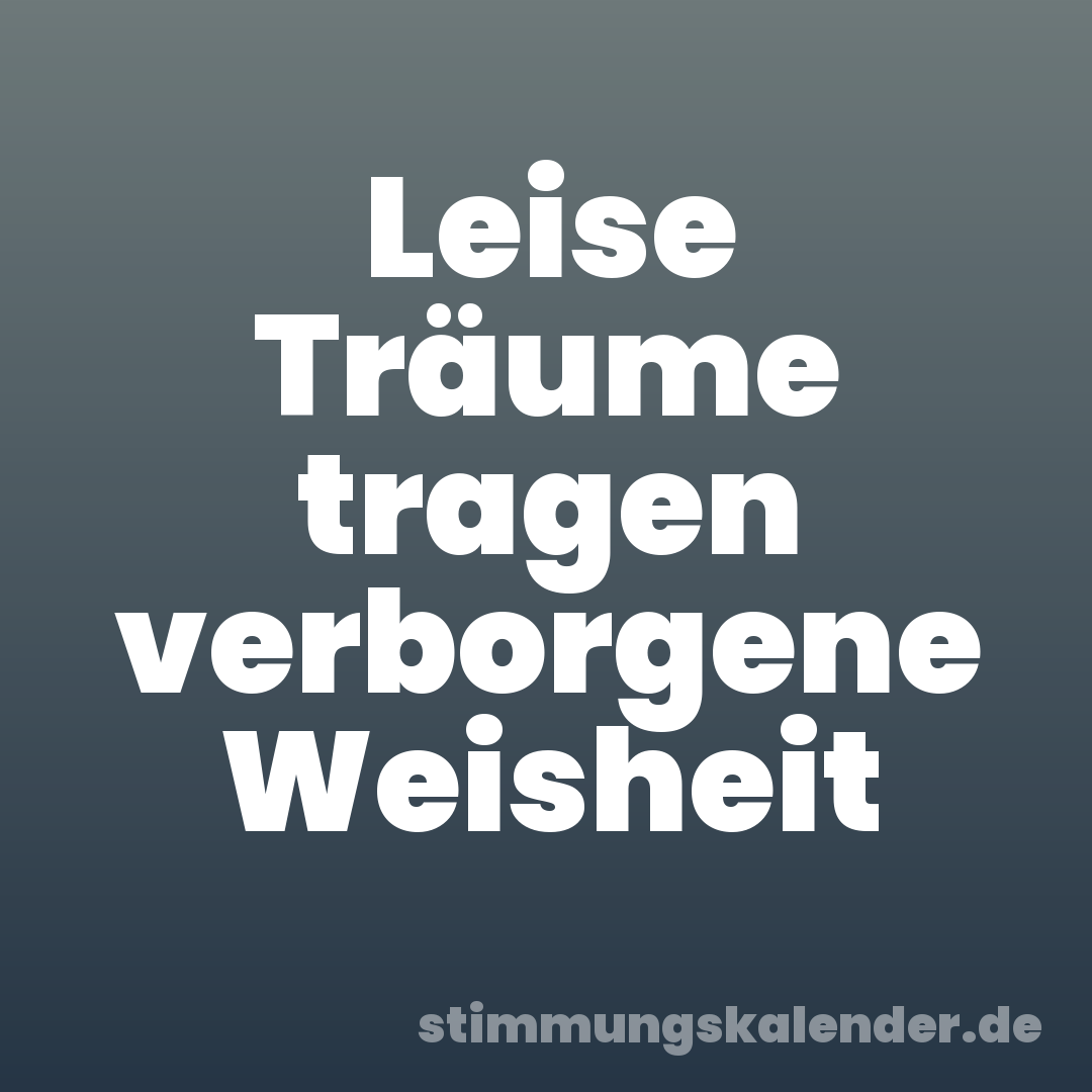 Leise Träume tragen verborgene Weisheit