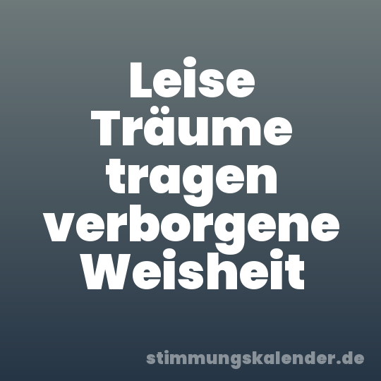 Leise Träume tragen verborgene Weisheit