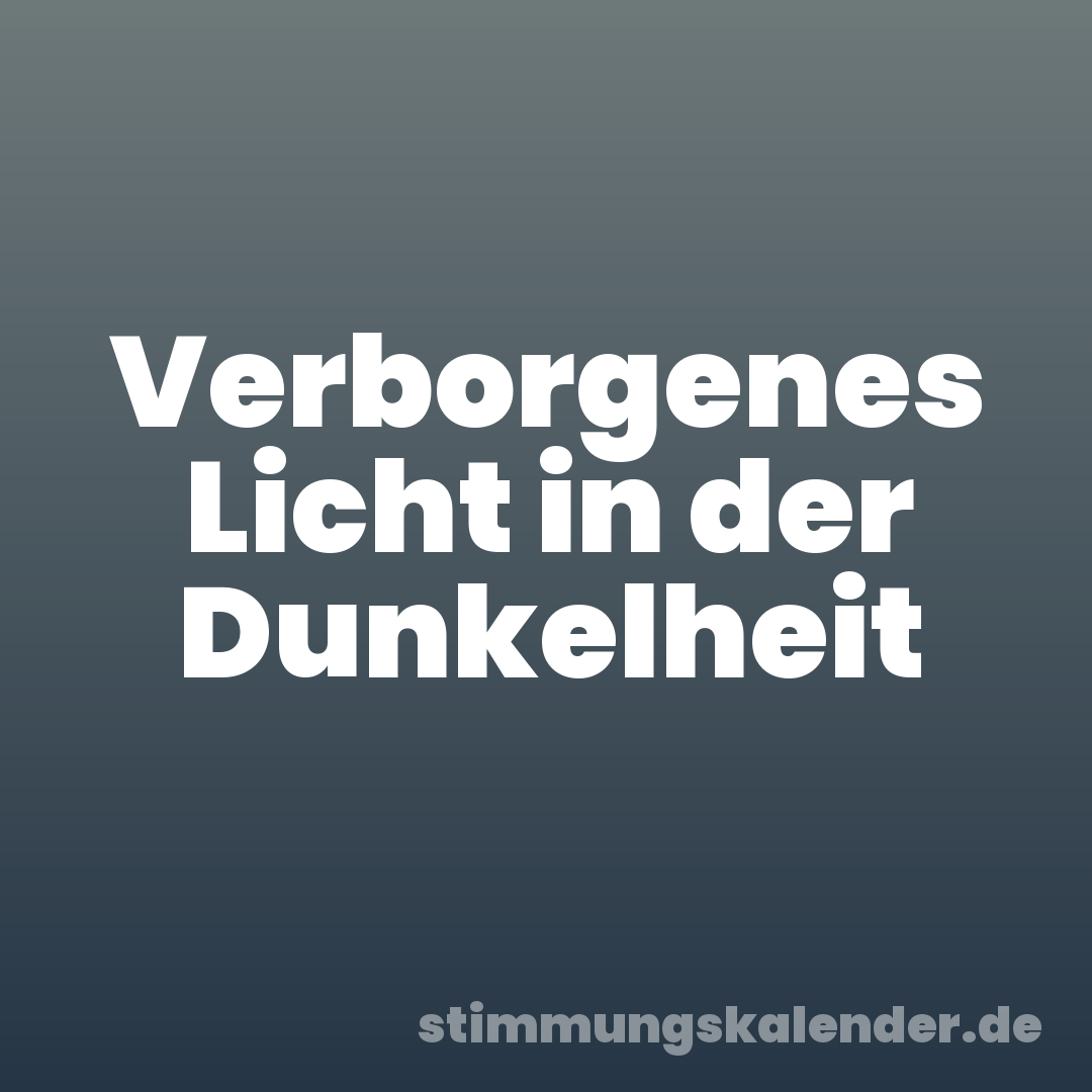 Verborgenes Licht in der Dunkelheit