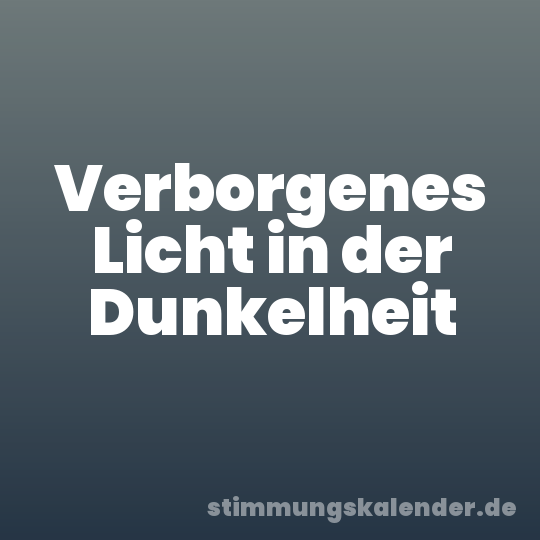 Verborgenes Licht in der Dunkelheit