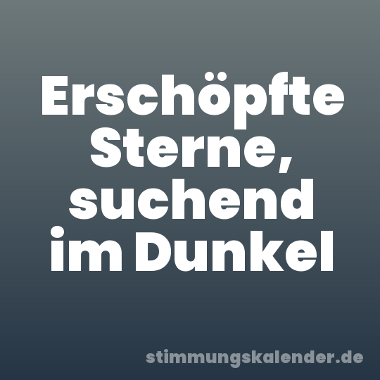 Erschöpfte Sterne, suchend im Dunkel