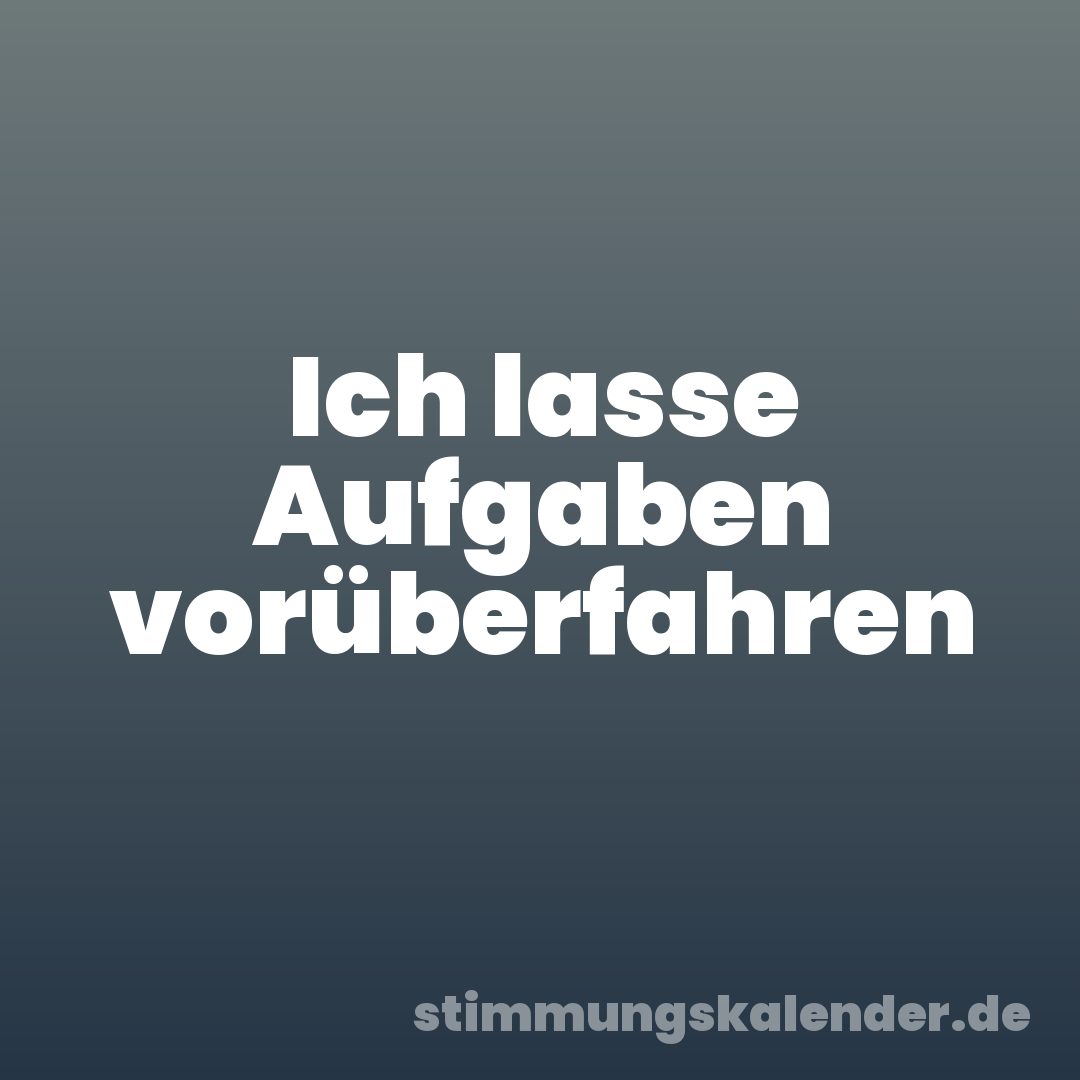 Ich lasse Aufgaben vorüberfahren