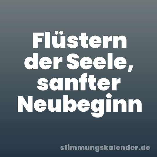 Flüstern der Seele, sanfter Neubeginn