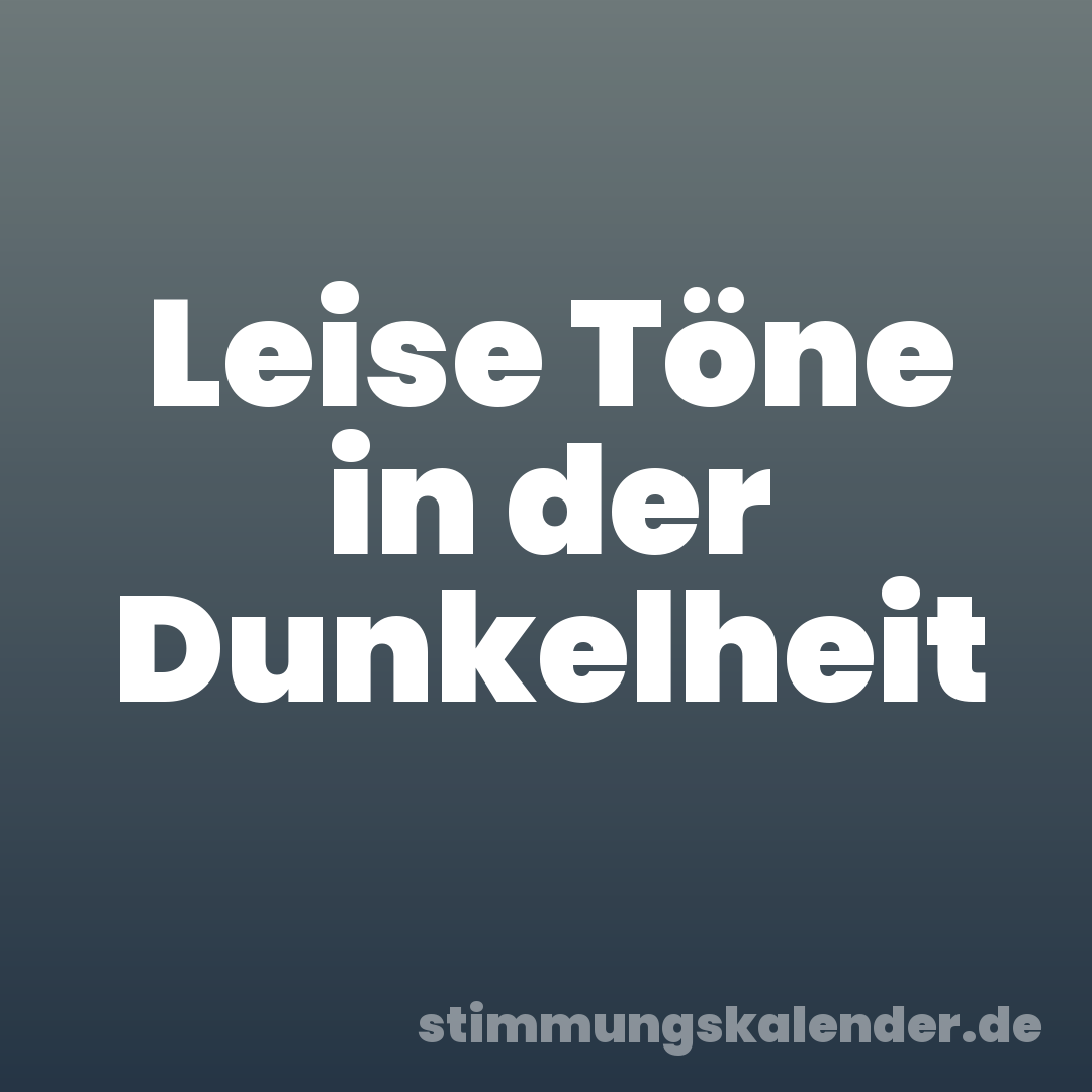Leise Töne in der Dunkelheit