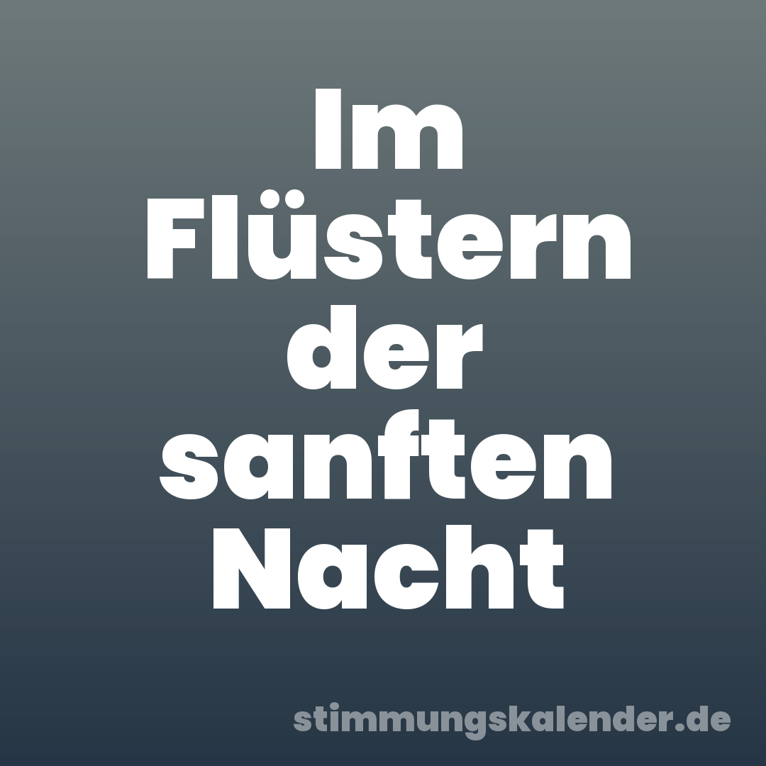 Im Flüstern der sanften Nacht