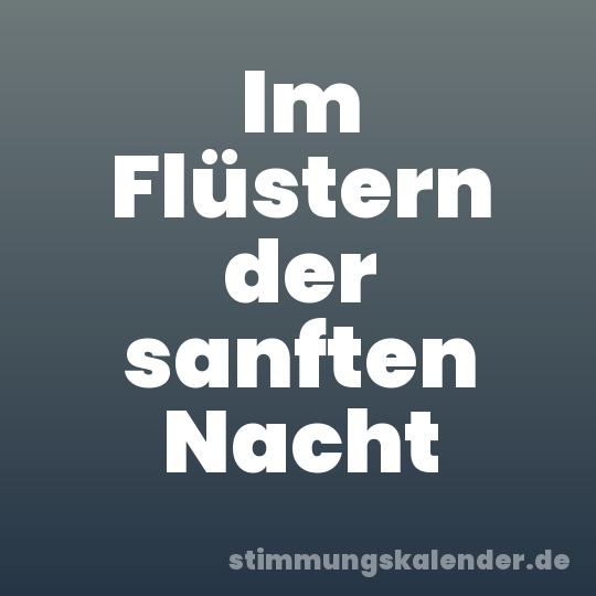 Im Flüstern der sanften Nacht