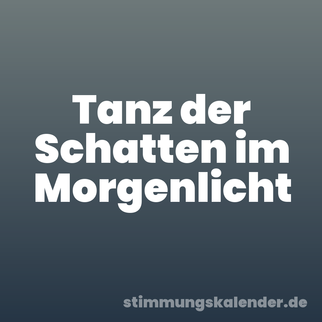 Tanz der Schatten im Morgenlicht