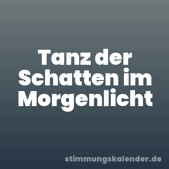 Tanz der Schatten im Morgenlicht