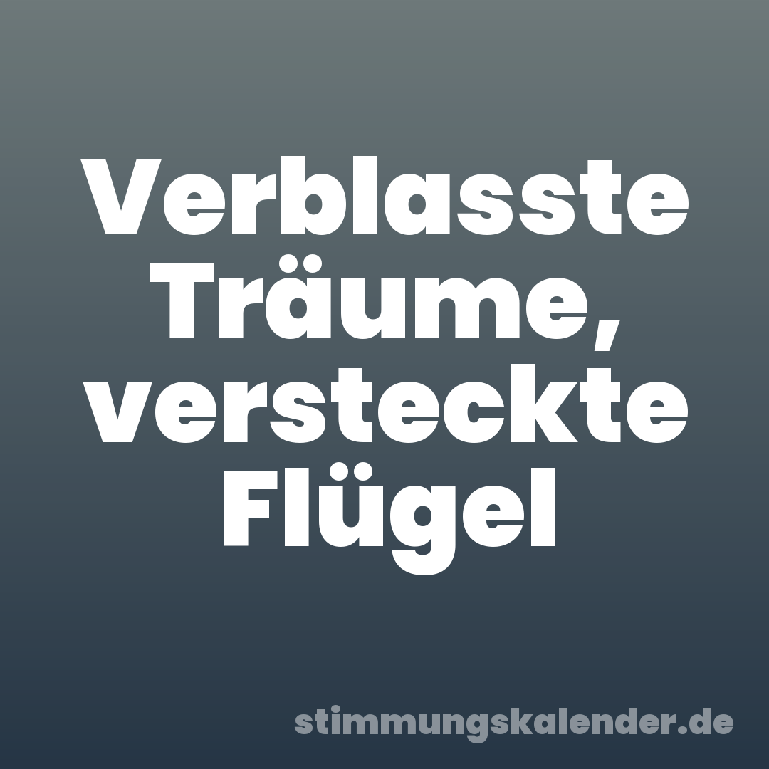 Verblasste Träume, versteckte Flügel