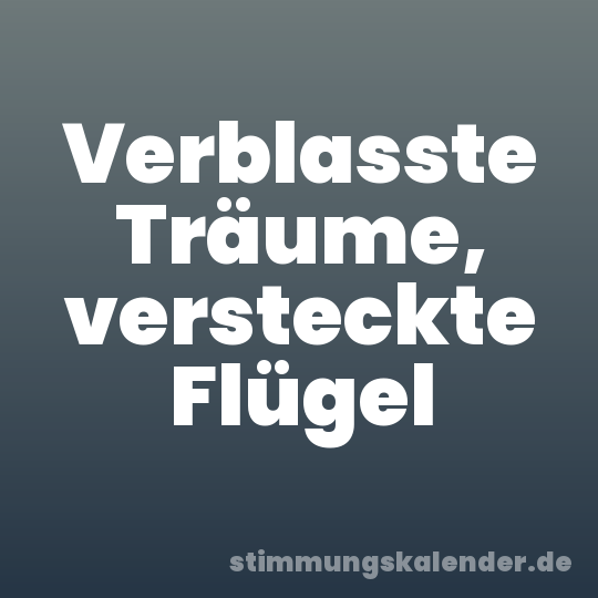 Verblasste Träume, versteckte Flügel