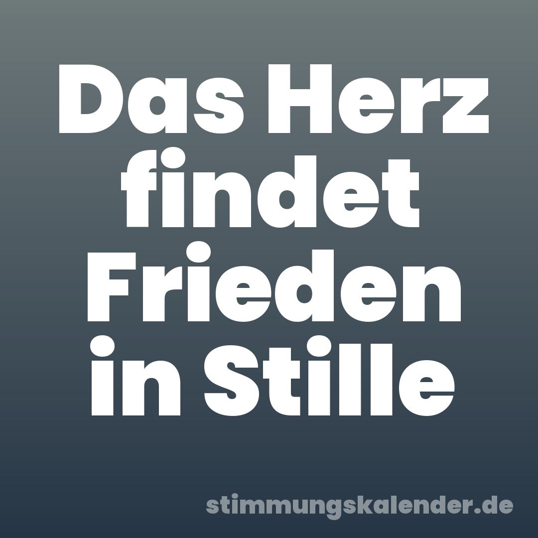 Das Herz findet Frieden in Stille