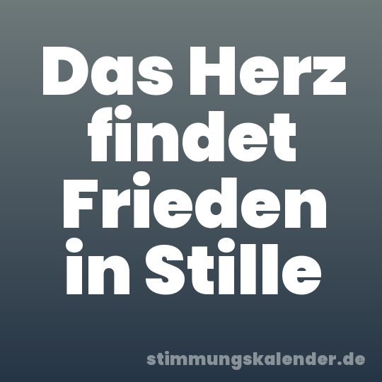 Das Herz findet Frieden in Stille