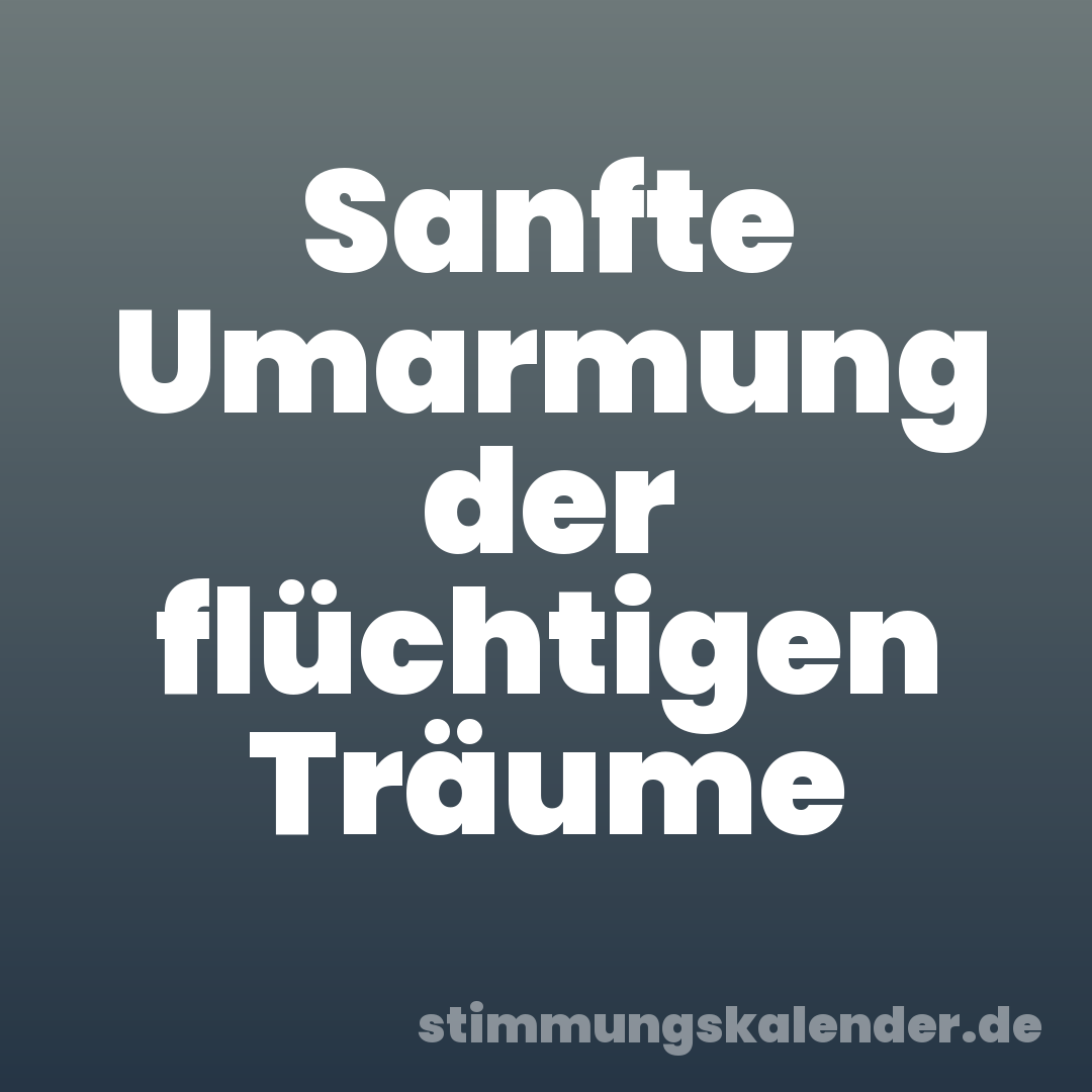 Sanfte Umarmung der flüchtigen Träume