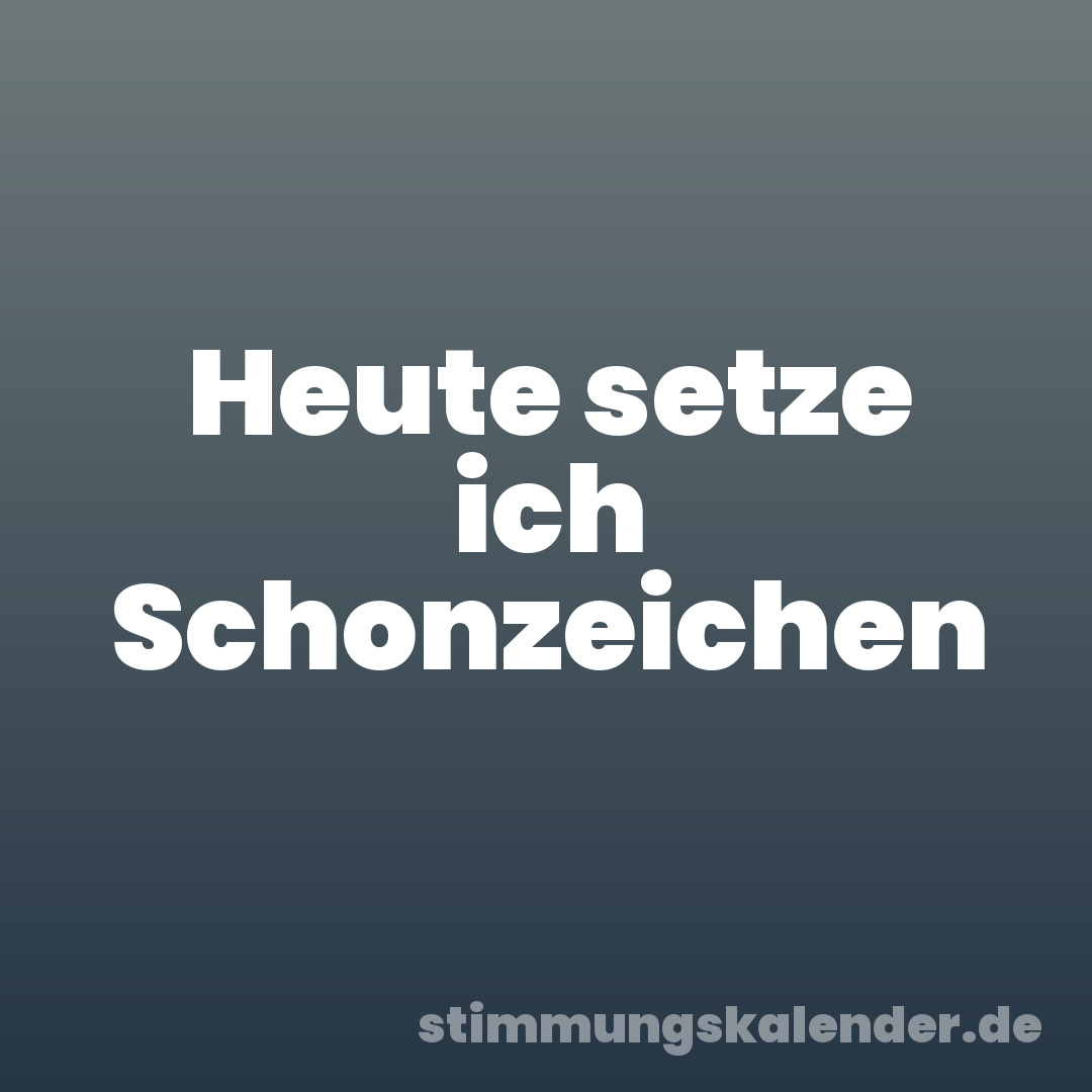 Heute setze ich Schonzeichen
