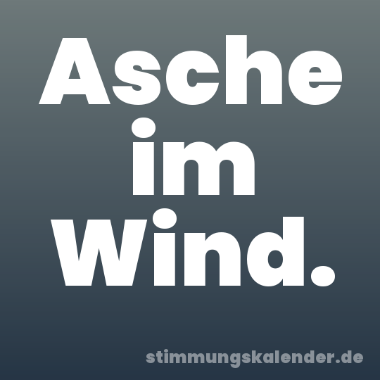 Asche im Wind.