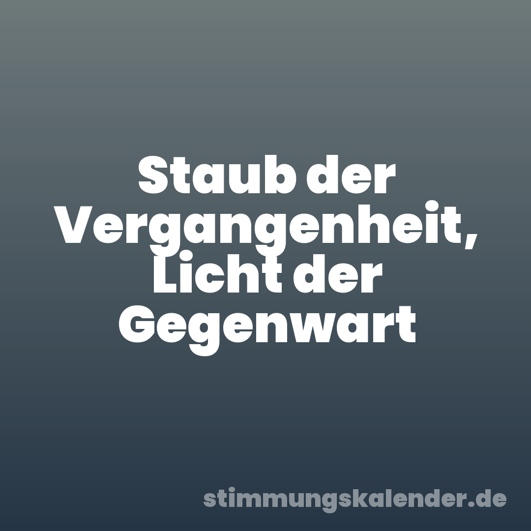 Staub der Vergangenheit, Licht der Gegenwart