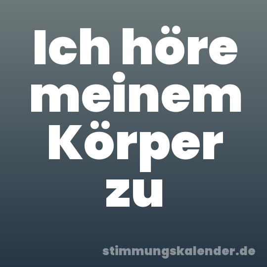 Ich höre meinem Körper zu