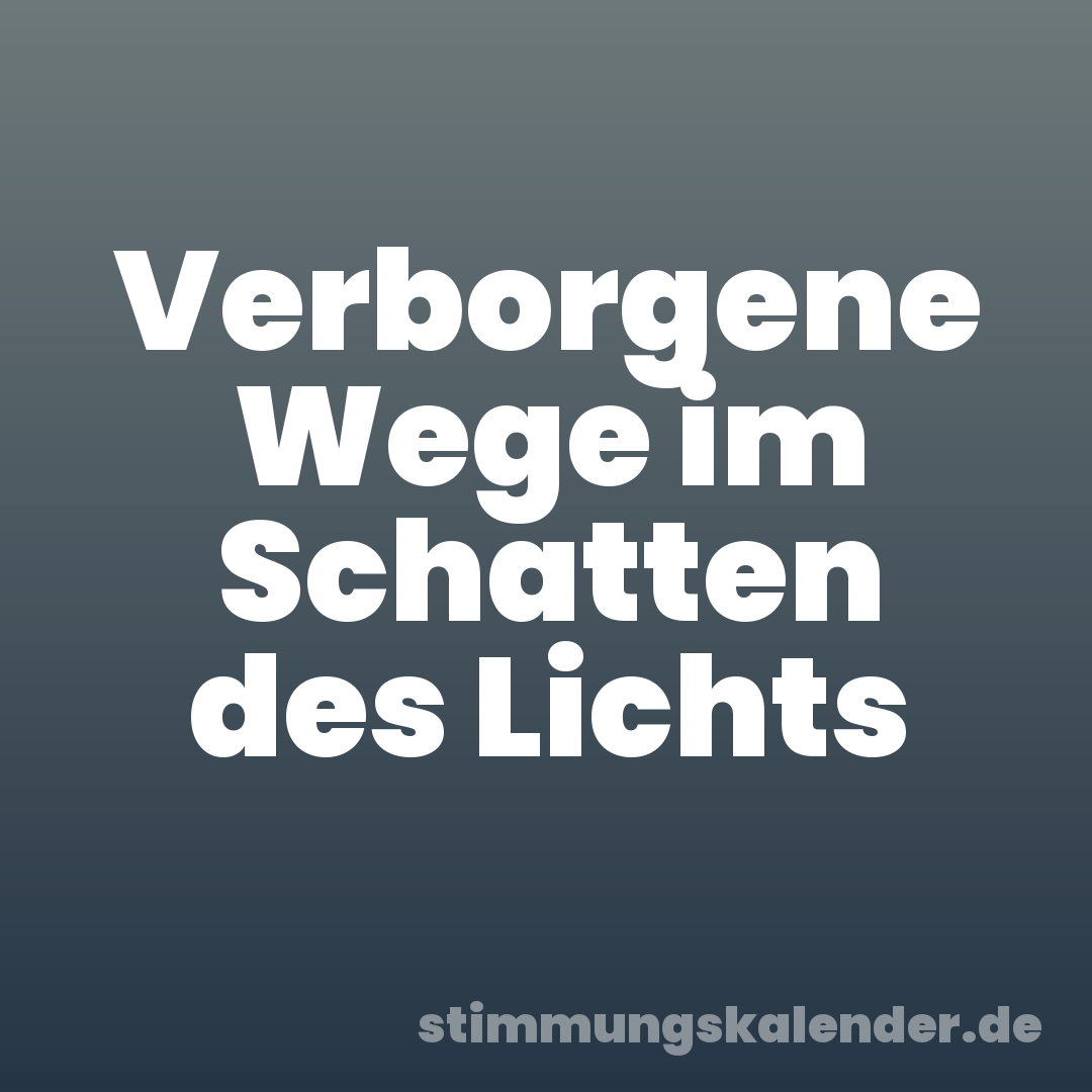 Verborgene Wege im Schatten des Lichts