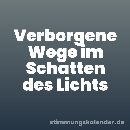 Verborgene Wege im Schatten des Lichts