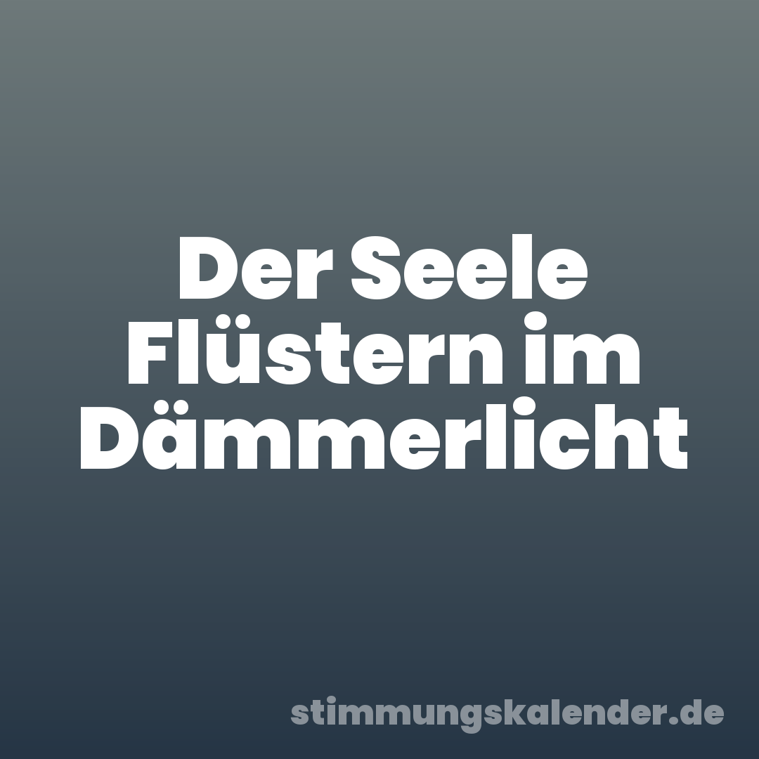 Der Seele Flüstern im Dämmerlicht