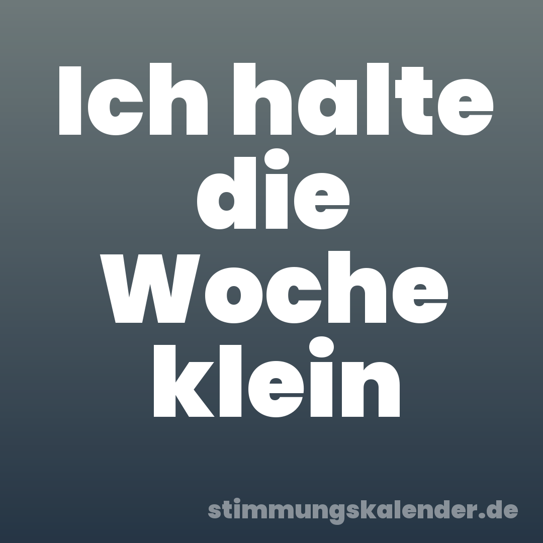 Ich halte die Woche klein