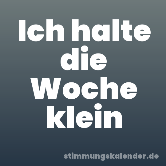 Ich halte die Woche klein