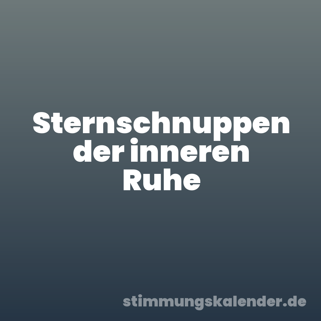 Sternschnuppen der inneren Ruhe