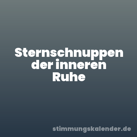 Sternschnuppen der inneren Ruhe