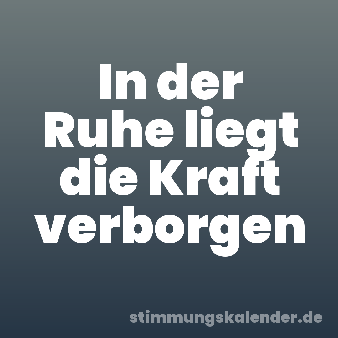 In der Ruhe liegt die Kraft verborgen